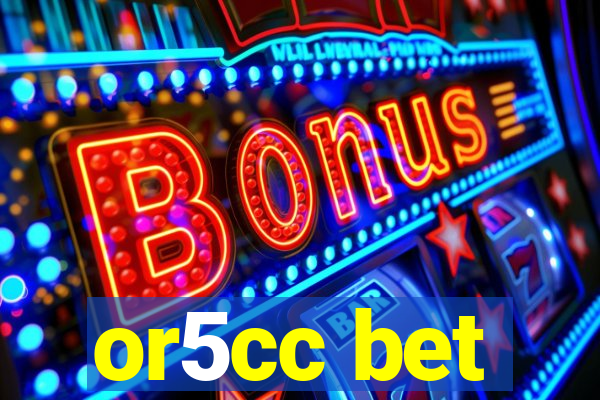 or5cc bet